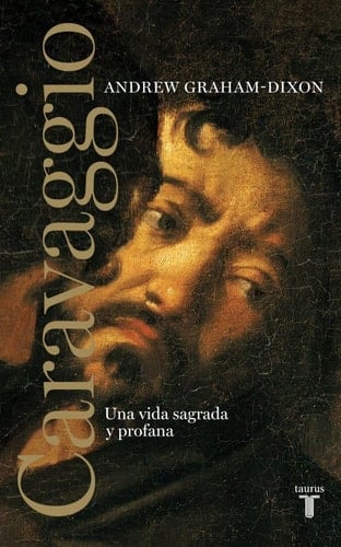 Caravaggio una vida sagrada y profana - Andrew Graham-Dixon · 2022