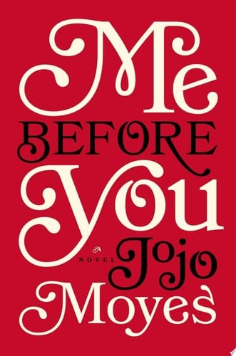 Me Before You: A Novel (Me Before You Trilogy Book 1) - Jojo Moyes · 2012