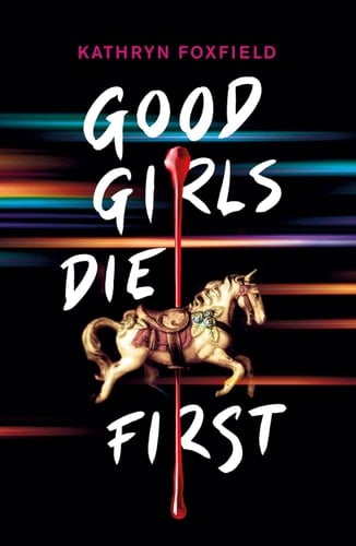 Good Girls Die First - Kathryn Foxfield ⢠2020