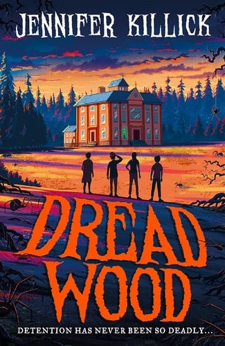 Dread Wood: New for 2022, a funny, scary, sci-fi thriller from the author of Crater Lake. Perfect for kids aged 9-12 and fans of Goosebumps!: Book 1 - Jennifer Killick ⢠2022