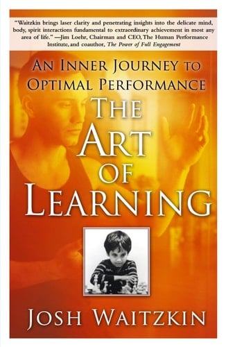 The Art of Learning - Josh Waitzkin · 2007