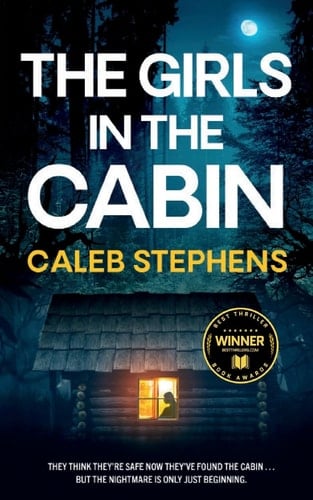 THE GIRLS IN THE CABIN an Absolutely Unputdownable Psychological Thriller Packed with Heart-stopping Twists - Caleb Stephens • 2023