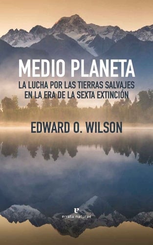 Medio planeta: La lucha por las tierras salvajes en la era de la sexta extinción - Edward O. Wilson · 2017