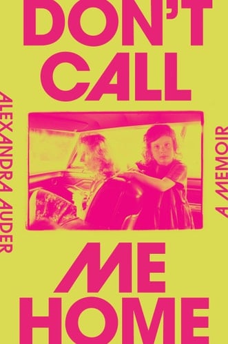 Don't Call Me Home A Memoir - Alexandra Auder · 2023