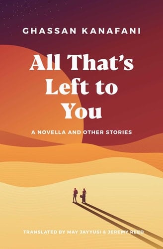 All That's Left to You A Novella and Other Stories - Ghassan Kanafani · 2023