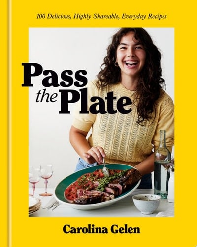 Pass the Plate 100 Delicious, Highly Shareable, Everyday Recipes: A Cookbook - Carolina Gelen · 2024