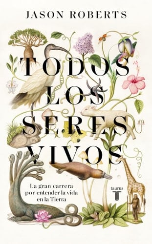 Todos los seres vivos la gran carrera por entender la vida en la Tierra - Jason Roberts · 2025