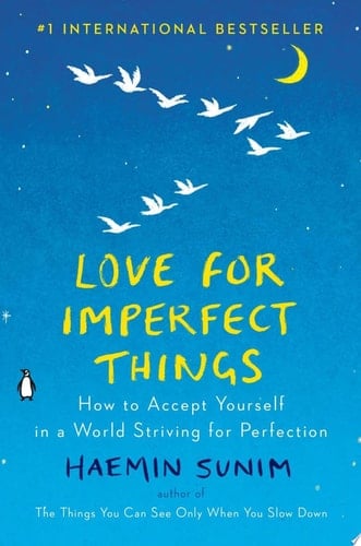 Love for Imperfect Things: How to Accept Yourself in a World Striving for Perfection - Haemin Sunim 路 2018