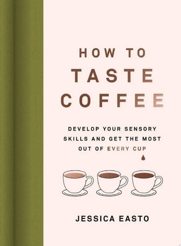 How to Taste Coffee - Jessica Easto · 2023