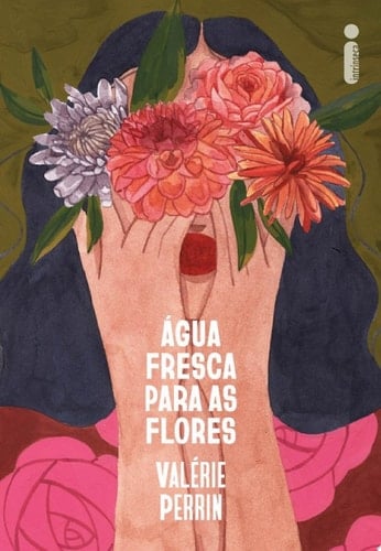 Água fresca para as flores - Valérie Perrin · 2022