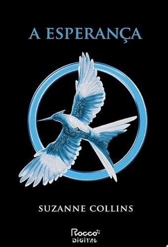 A esperança (Trilogia Jogos Vorazes Livro 3) (Portuguese Edition) - Suzanne Collins · 2012