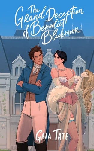 The Grand Deception of Benedict Blackmoor: MM Romance - Gaia Tate · 2024