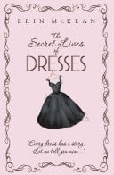 The Secret Lives of Dresses - Erin Mckean · 2011