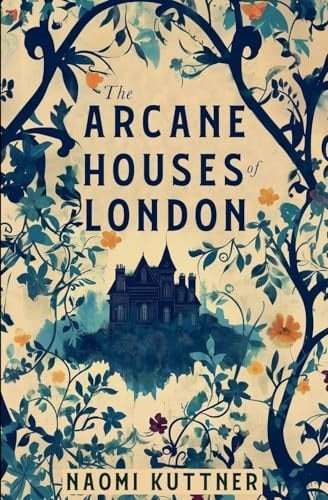 The Arcane Houses of London - Naomi Kuttner · 2024