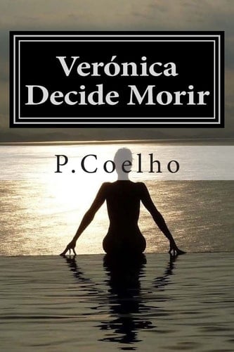 Verónica Decide Morir: Novela sobre la locura (Spanish Edition) - P.Coelho • 2015