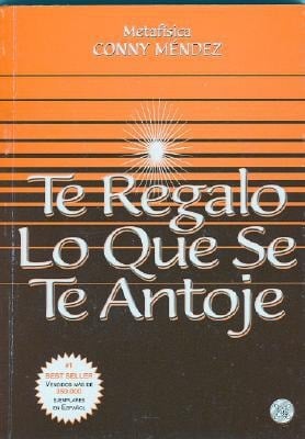 Te Regalo lo Que se te Antoje (I'll Give You All That You Desire) (Coleccion Metafisica) (Spanish Edition) - Conny Mendez • 1999