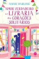 Amor verdadeiro na livraria dos corações solitários - Annie Darling · 2018