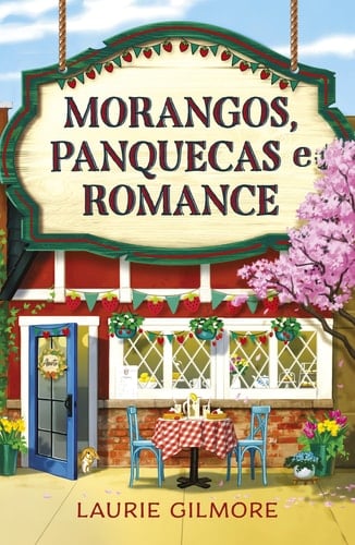 Morangos, panquecas e romance - Laurie Gilmore · 2025