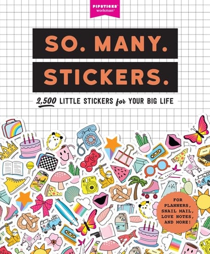 So. Many. Stickers. 2,500 Little Stickers for Your Big Life - Pipsticks®+Workman® · 2019