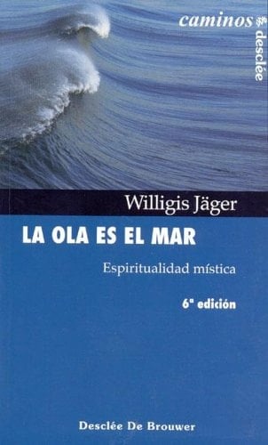 La ola es el mar espiritualidad mística - Willigis Jäger · 2002
