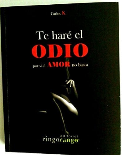 Te haré el odio, por si el amor no basta (Spanish Edition) - Carlos Caballero Piñana • 2016