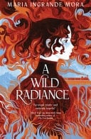 A Wild Radiance - Maria Ingrande Mora · 2026