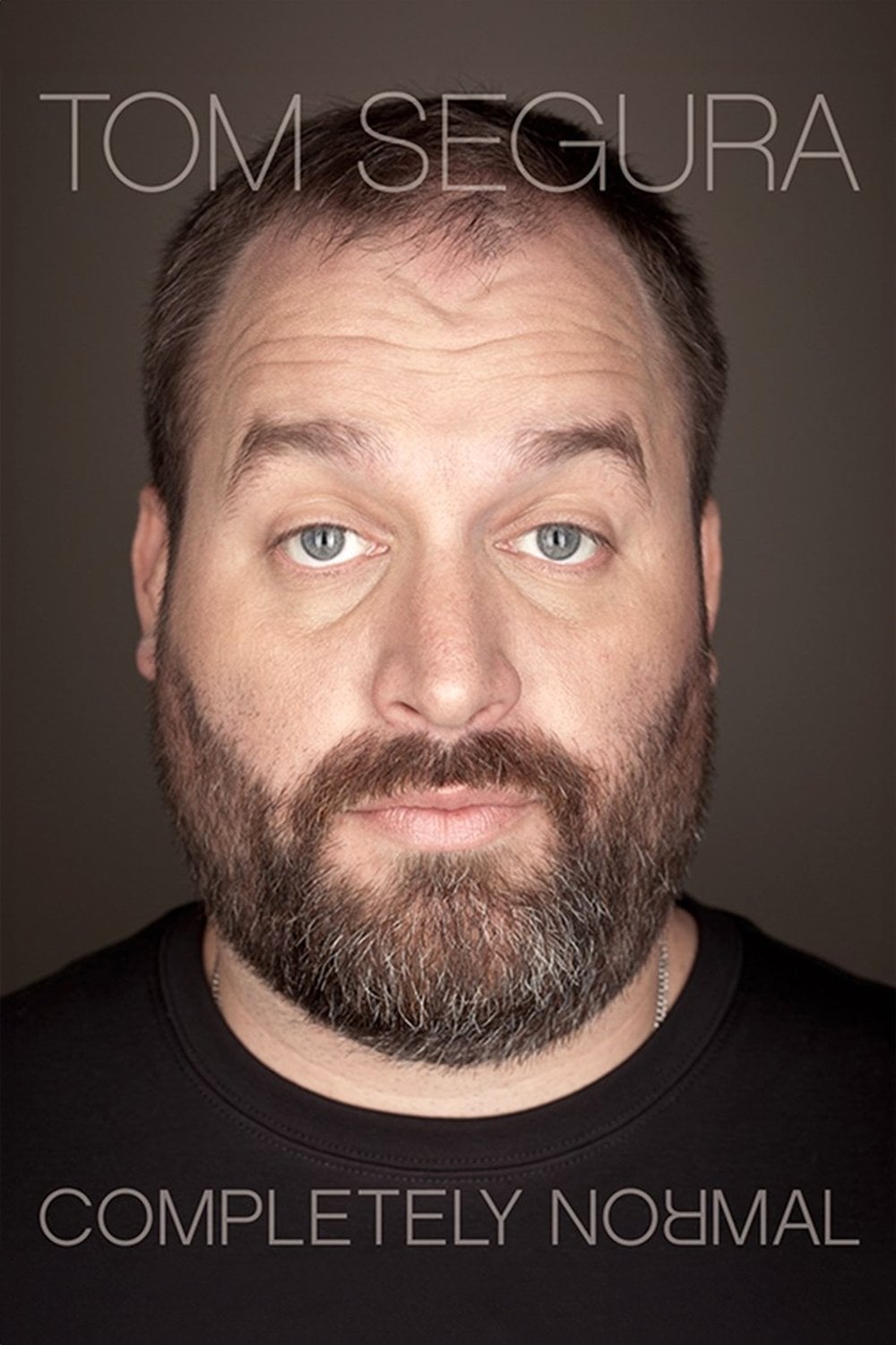 Tom Segura: Completely Normal - Jay Chapman · 2014