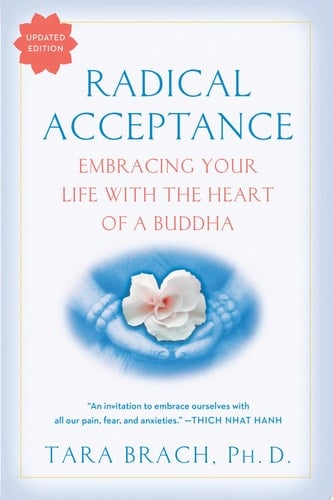 Radical Acceptance Embracing Your Life With the Heart of a Buddha - Tara Brach · 2004