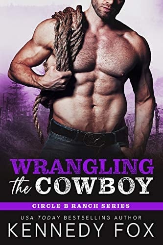 Wrangling the Cowboy: A Small Town, Age Gap Romance (Circle B Ranch Book 3) - Kennedy Fox · 2020