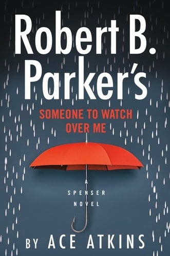 Robert B. Parker's Someone to Watch Over Me (Spenser Book 48) - Ace Atkins · 2021