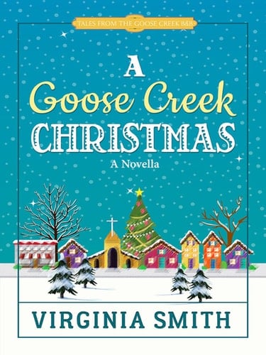 A Goose Creek Christmas (Tales from the Goose Creek B&B Book 4) - Virginia Smith · 2016