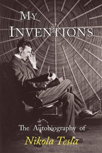 My Inventions The Autobiography of Nikola Tesla - Nikola Tesla · 2018