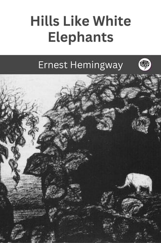 Hills Like White Elephants - Ernest Hemingway · 2025