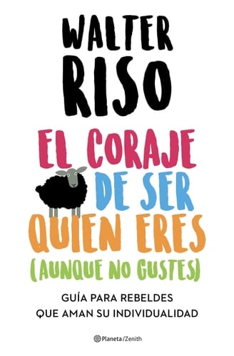 El coraje de ser quien eres (aunque no gustes) - Walter Riso • 2020