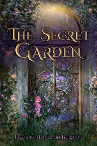 The Secret Garden (Illustrated): The 1911 Classic Edition with Original Illustrations - Frances Hodgson Burnett · 2023