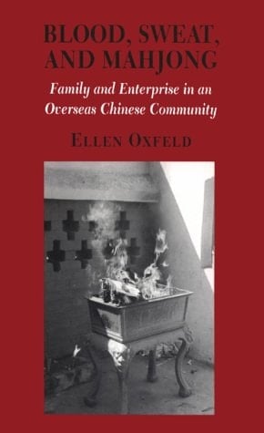 Blood, Sweat, and Mahjong: Family and Enterprise in an Overseas Chinese Community (Anthropology of Contemporary Issues) - Ellen Oxfeld · 1993