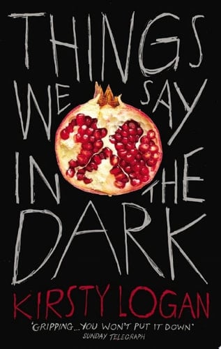 Things We Say in the Dark - Kirsty Logan · 2019