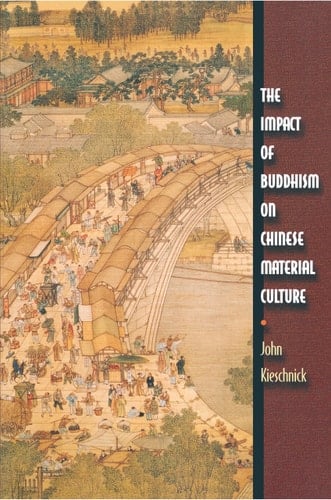 The Impact of Buddhism on Chinese Material Culture (Buddhisms: A Princeton University Press Series, 5) - John Kieschnick · 2003