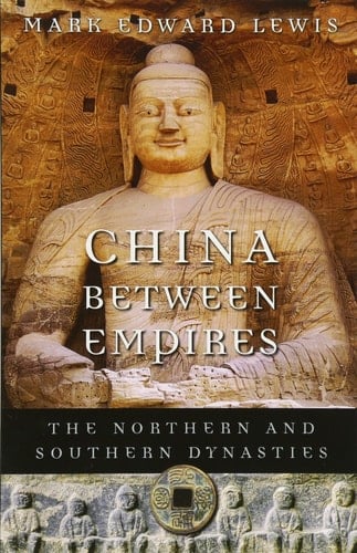 China Between Empires: The Northern and Southern Dynasties (History of Imperial China Book 2) - Mark Edward Lewis · 2011