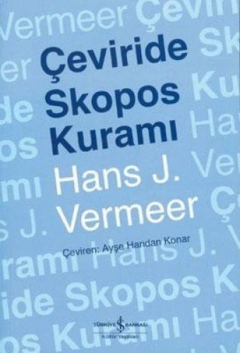 Çeviride Skopos kuramı - Hans Josef Vermeer, Ayşe Handan Konar · 2008