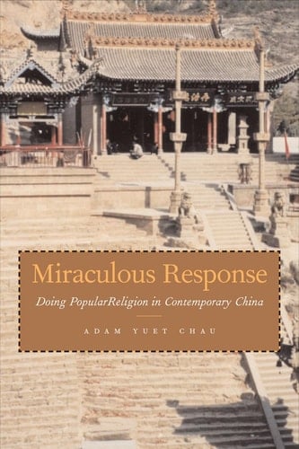 Miraculous Response: Doing Popular Religion in Contemporary China - Adam Yuet Chau · 2006
