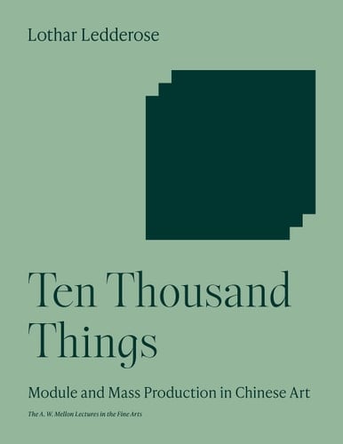 Ten Thousand Things: Module and Mass Production in Chinese Art - Lothar Ledderose · 2001