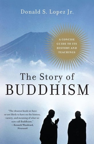 The Story of Buddhism: A Concise Guide to Its History & Teachings - Donald S. Lopez Jr. · 2001