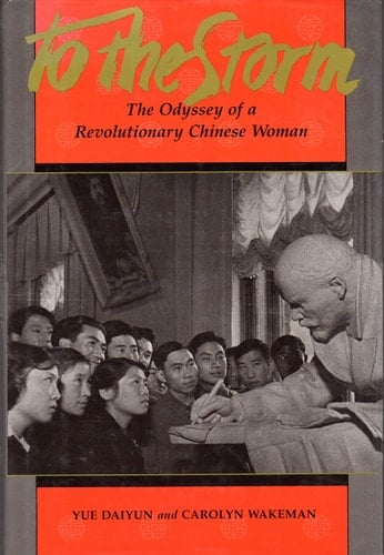 To the storm: The odyssey of a revolutionary Chinese woman - Yue Daiyun, Carolyn Wakeman · 1985
