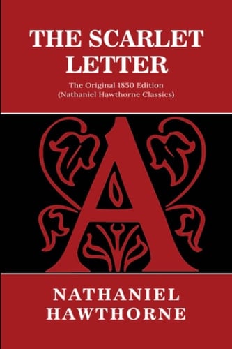 The Scarlet Letter: The Original 1850 Edition (Nathaniel Hawthorne Classics) - Nathaniel Hawthorne · 2022