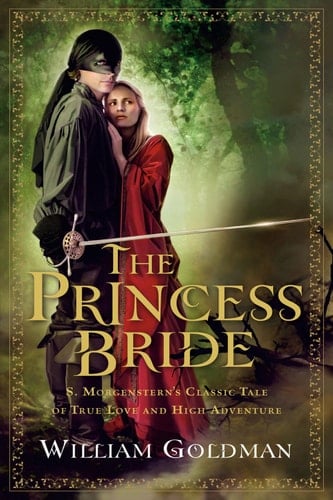 The Princess Bride: S. Morgenstern's Classic Tale of True Love and High Adventure - William Goldman · 2007