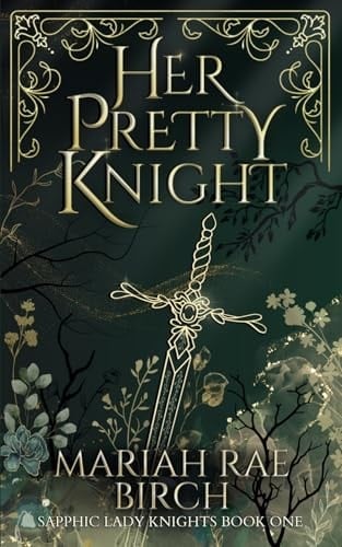Her Pretty Knight (Sapphic Lady Knights) - Mariah Rae Birch · 2024