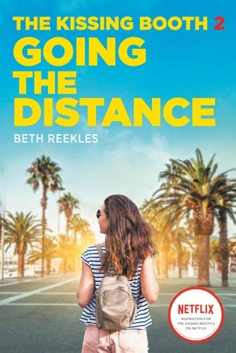 The Kissing Booth #2: Going the Distance - Beth Reekles · 2020