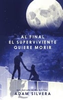 Al final el superviviente quiere morir - ADAM SILVERA · 2025