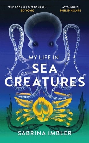 My Life in Sea Creatures - Sabrina Imbler · 2022